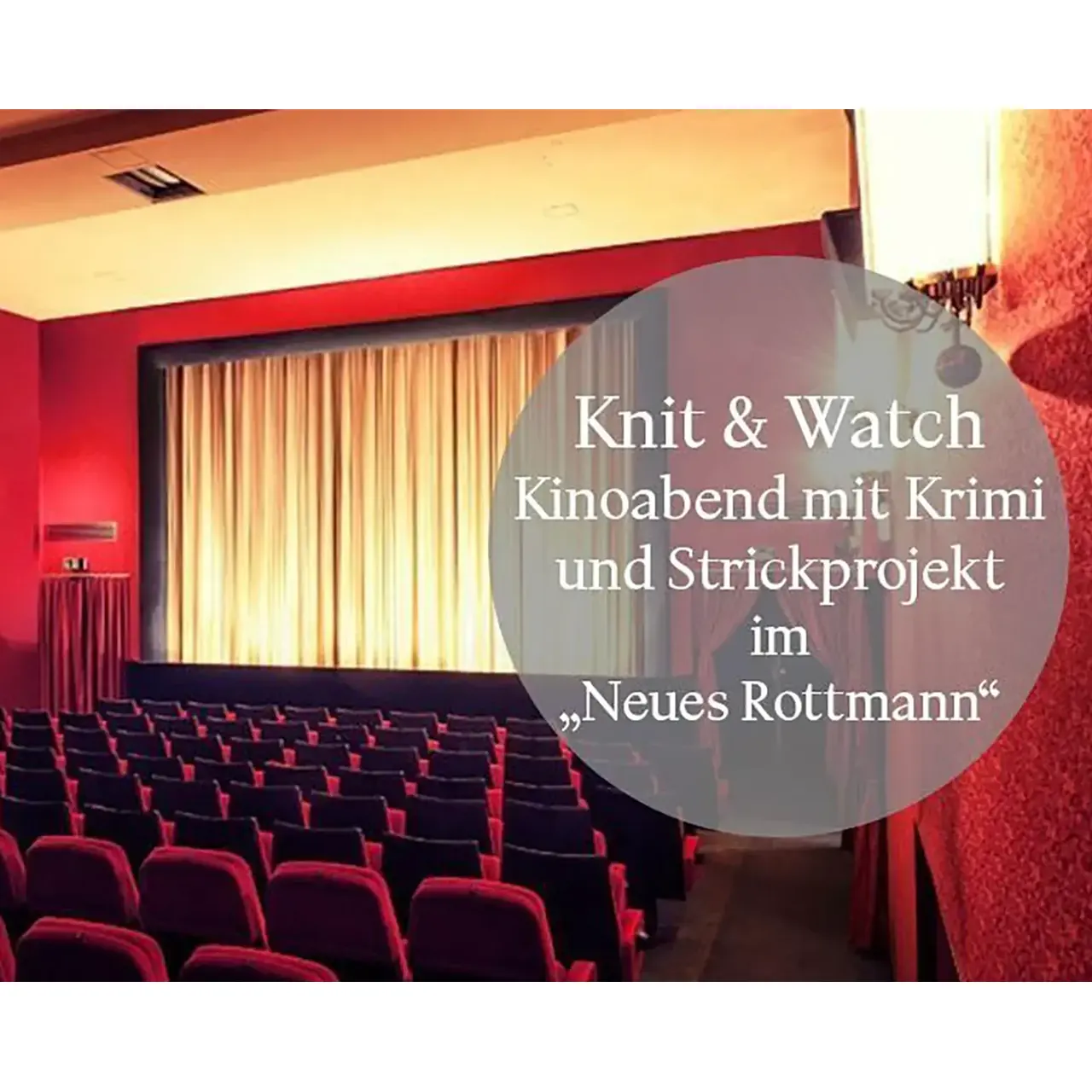 Knit & Watsch - eine Eintrittskarte für Kinoabend mit Stricken in Neues Rottmann kaufen und Spaß haben